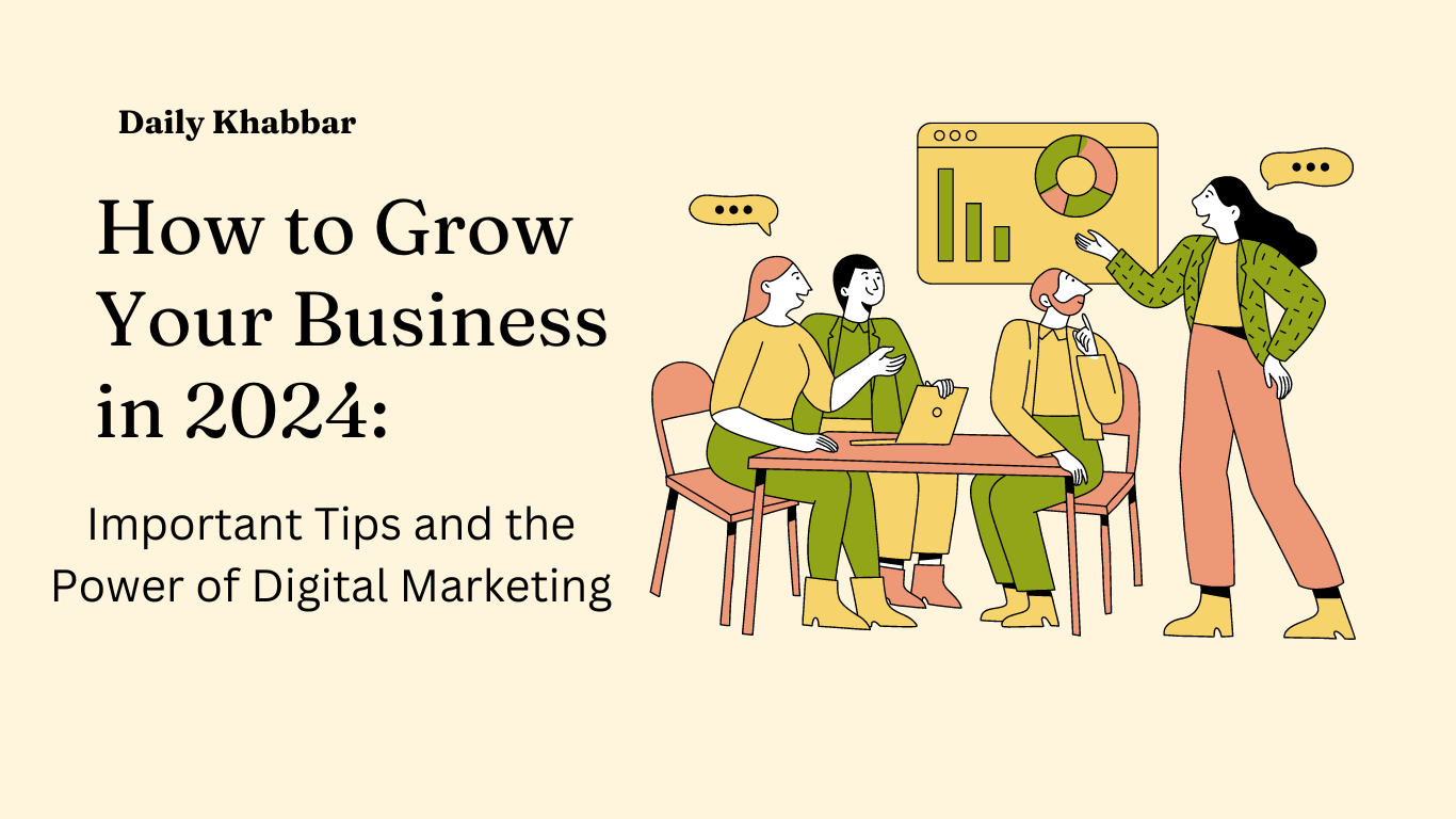 How to Grow Your Business in 2024: Important Tips and the Power of Digital Marketing.